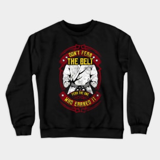 Don't Fear The Belt Fear The One Who Earned It MMA Crewneck Sweatshirt